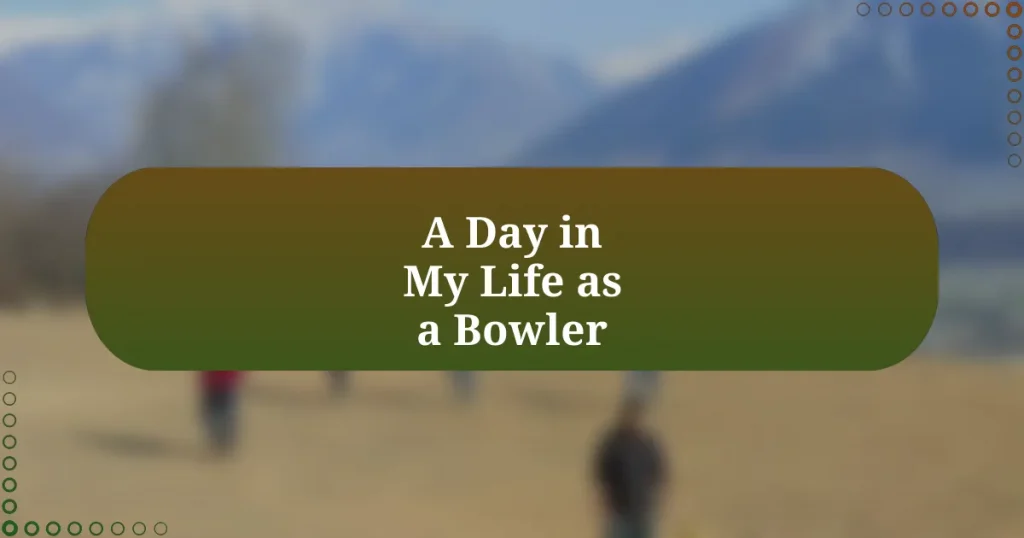 A Day in My Life as a Bowler