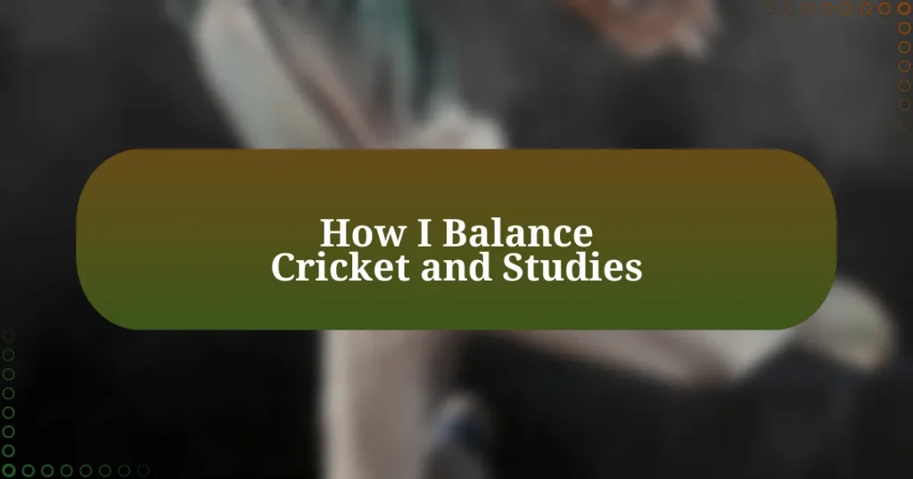 How I Balance Cricket and Studies