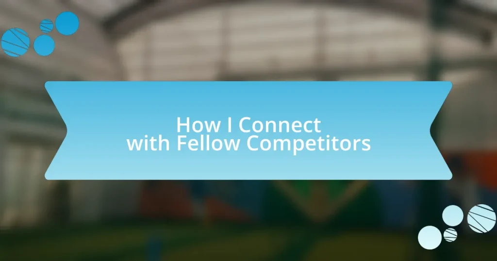 How I Connect with Fellow Competitors