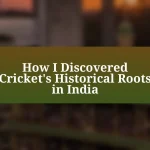 How I Discovered Cricket’s Historical Roots in India