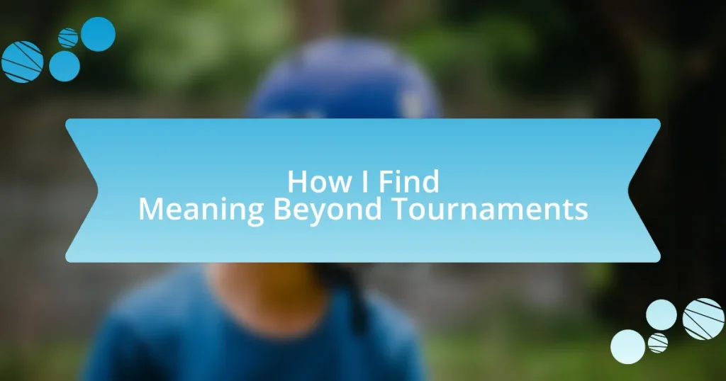 How I Find Meaning Beyond Tournaments