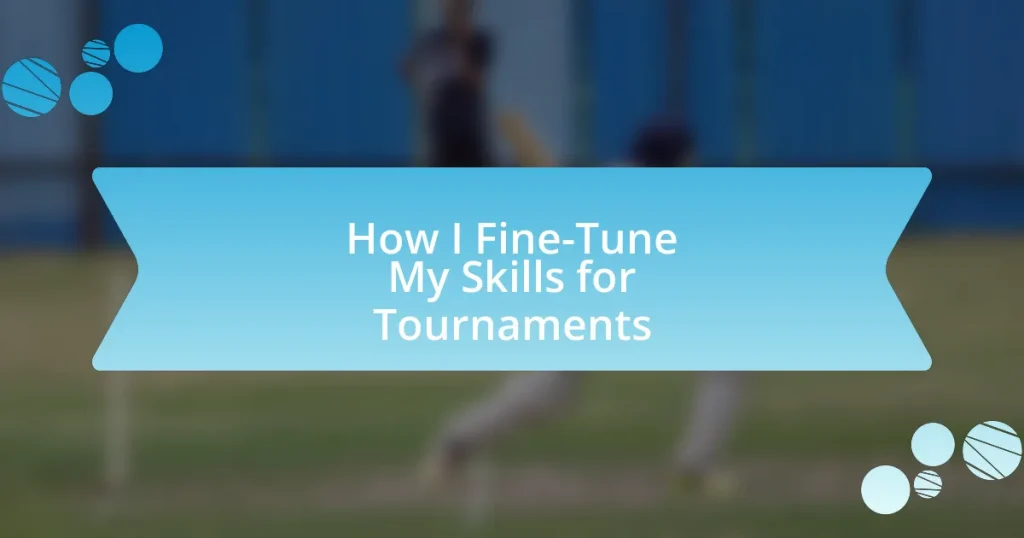 How I Fine-Tune My Skills for Tournaments