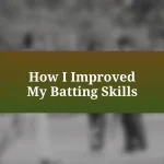 How I Improved My Batting Skills