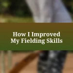 How I Improved My Fielding Skills