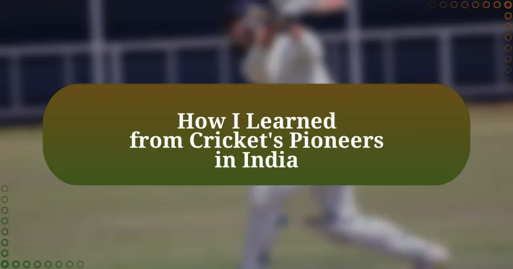 How I Learned from Cricket’s Pioneers in India