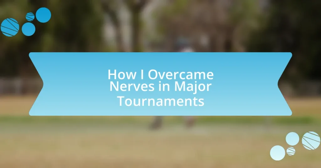 How I Overcame Nerves in Major Tournaments