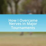 How I Overcame Nerves in Major Tournaments