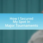 How I Secured My Spot in Major Tournaments