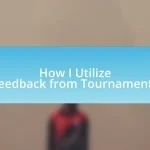 How I Utilize Feedback from Tournaments