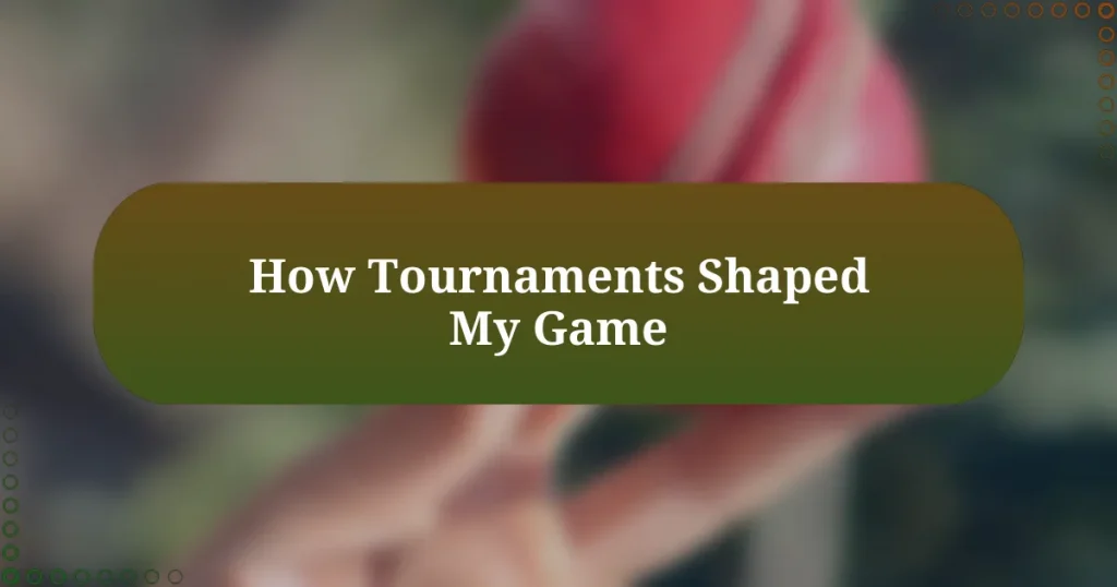 How Tournaments Shaped My Game