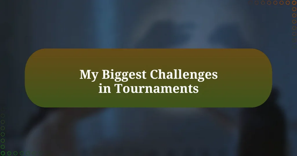 My Biggest Challenges in Tournaments