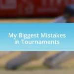 My Biggest Mistakes in Tournaments