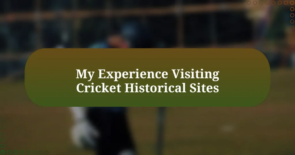 My Experience Visiting Cricket Historical Sites