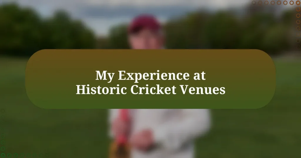 My Experience at Historic Cricket Venues