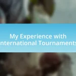 My Experience with International Tournaments