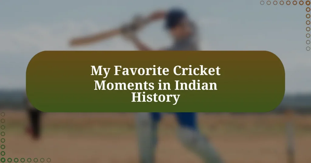 My Favorite Cricket Moments in Indian History