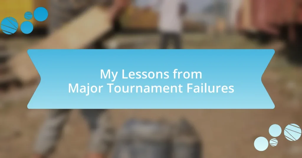 My Lessons from Major Tournament Failures