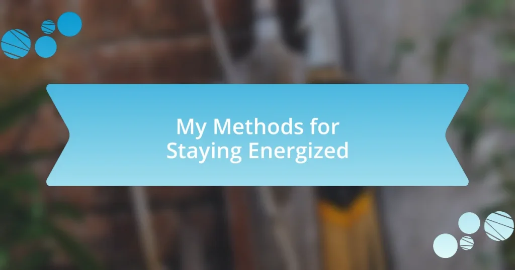 My Methods for Staying Energized