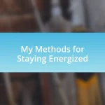 My Methods for Staying Energized