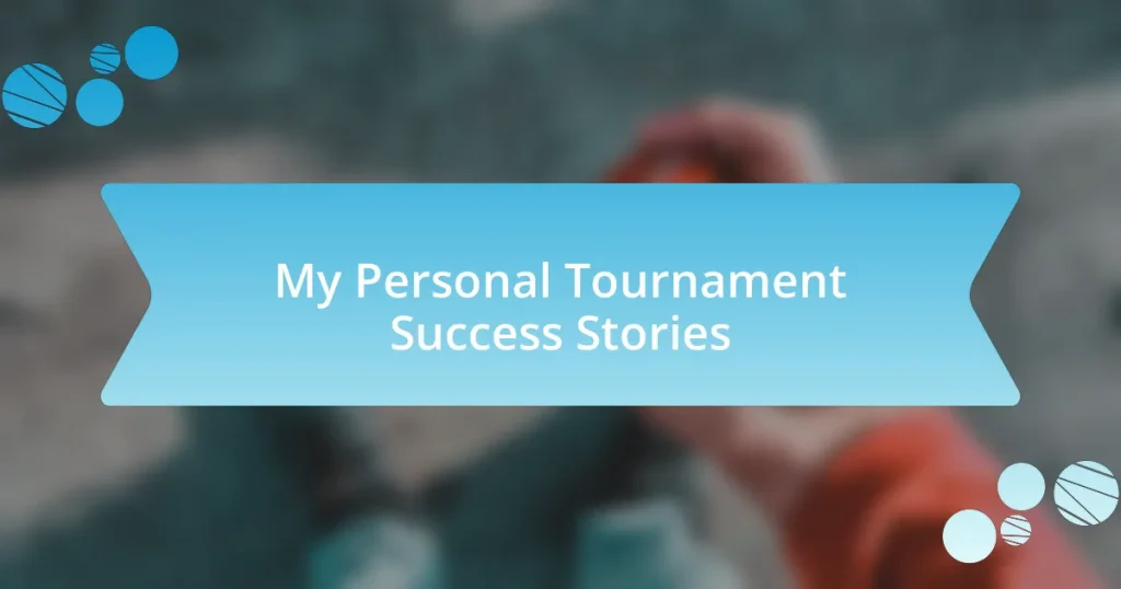 My Personal Tournament Success Stories