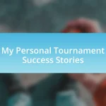 My Personal Tournament Success Stories