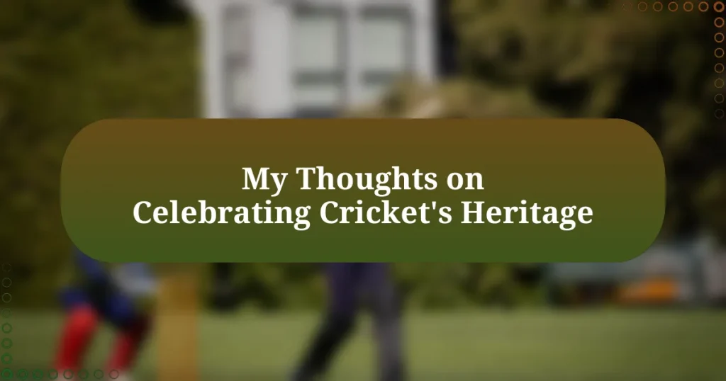 My Thoughts on Celebrating Cricket’s Heritage