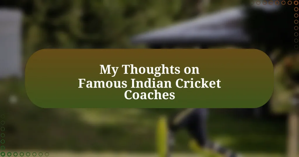 My Thoughts on Famous Indian Cricket Coaches