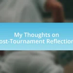 My Thoughts on Post-Tournament Reflections