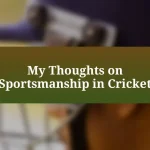 My Thoughts on Sportsmanship in Cricket