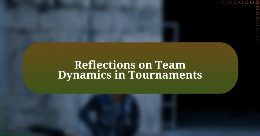 Reflections on Team Dynamics in Tournaments