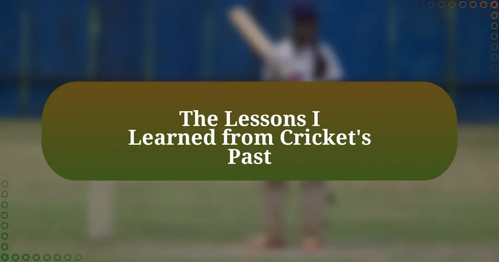 The Lessons I Learned from Cricket’s Past