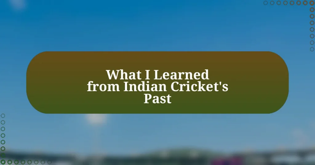 What I Learned from Indian Cricket’s Past