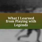 What I Learned from Playing with Legends