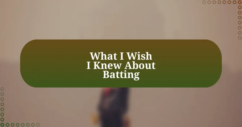 What I Wish I Knew About Batting