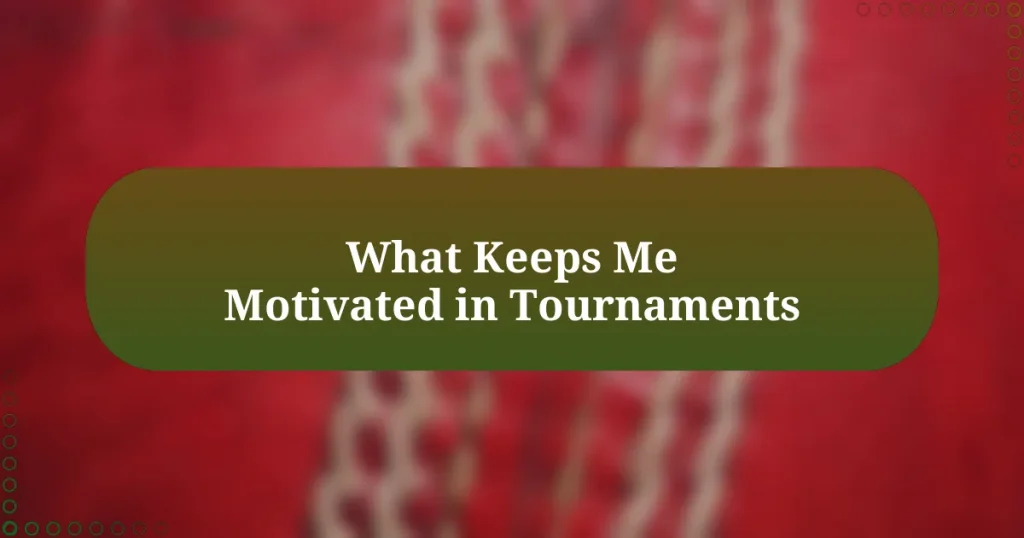 What Keeps Me Motivated in Tournaments