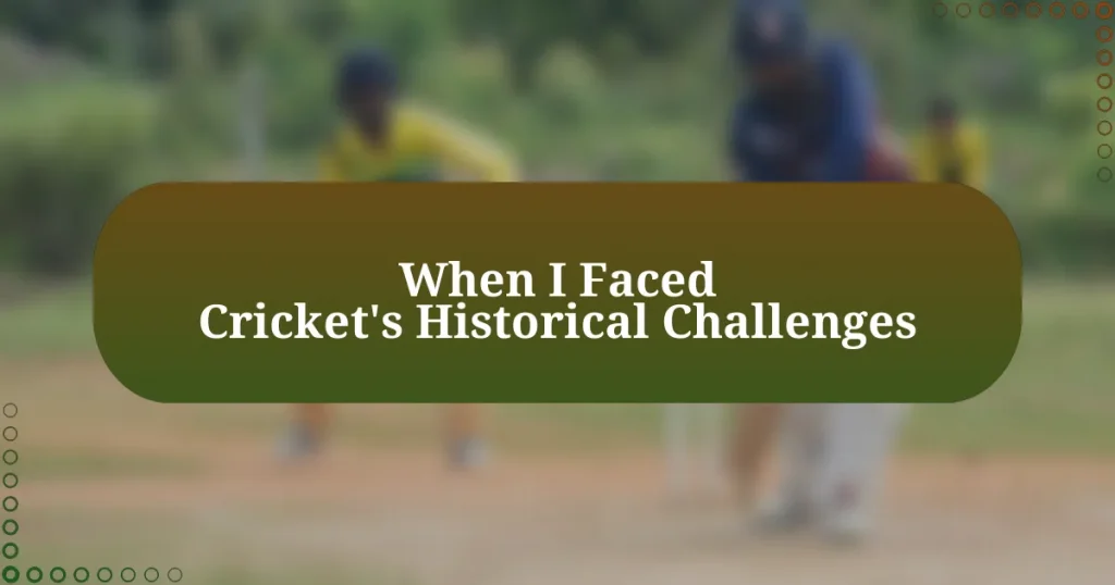 When I Faced Cricket’s Historical Challenges