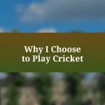 Why I Choose to Play Cricket