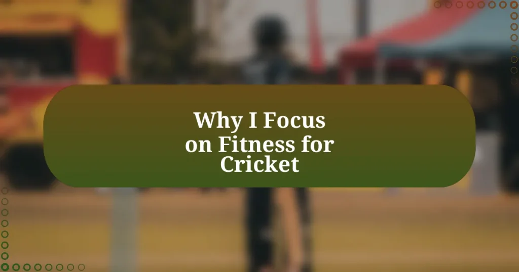 Why I Focus on Fitness for Cricket