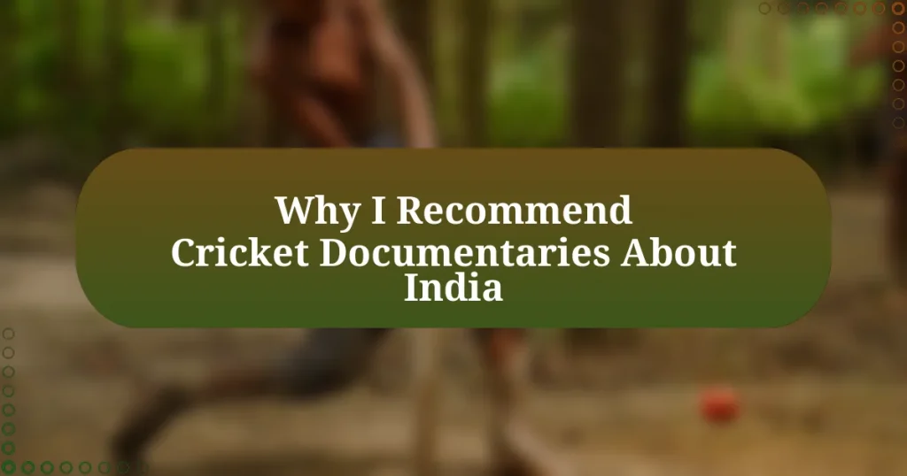 Why I Recommend Cricket Documentaries About India