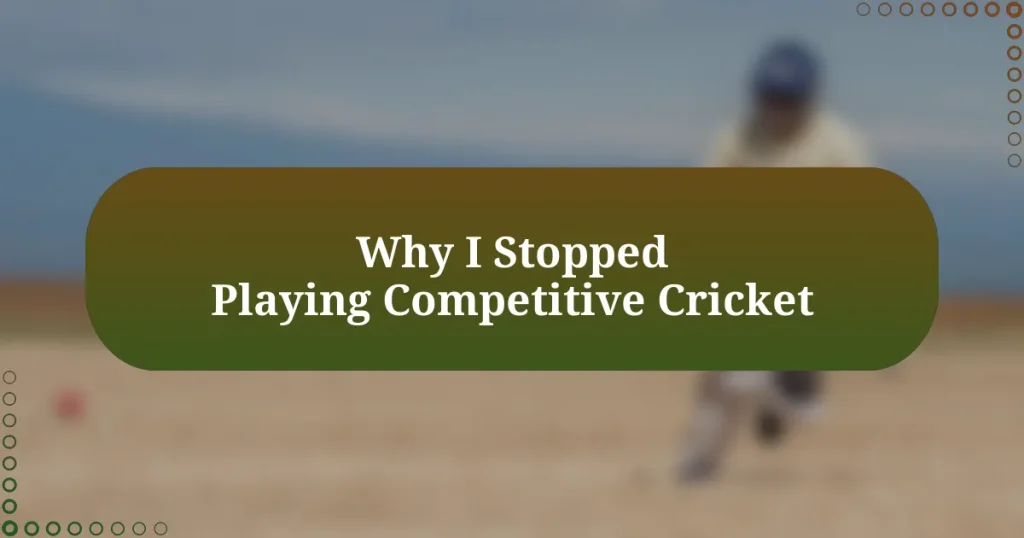 Why I Stopped Playing Competitive Cricket