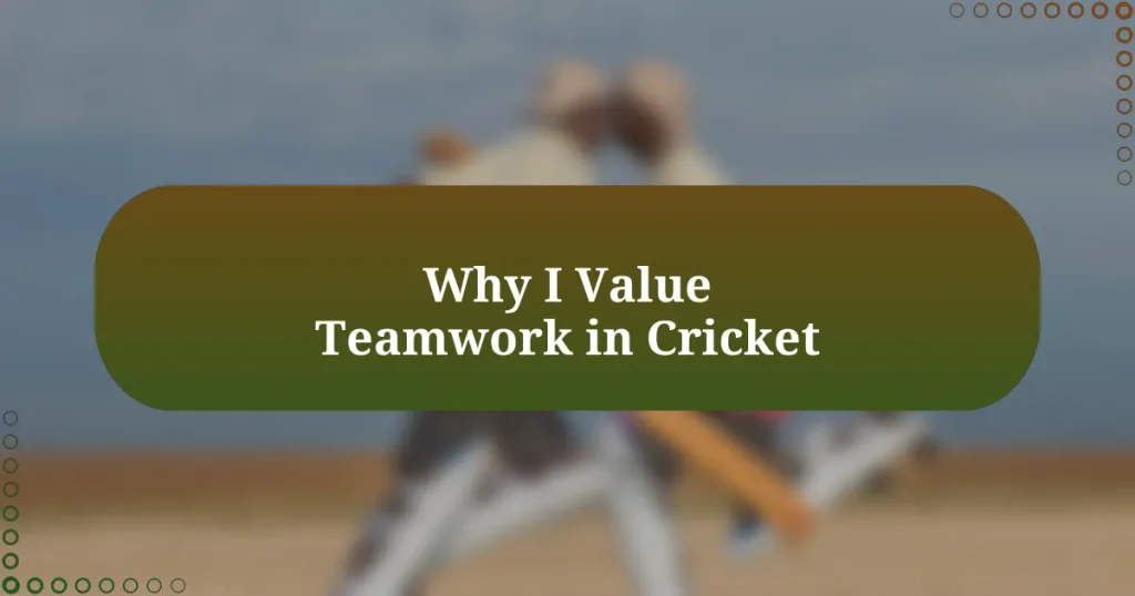 Why I Value Teamwork in Cricket