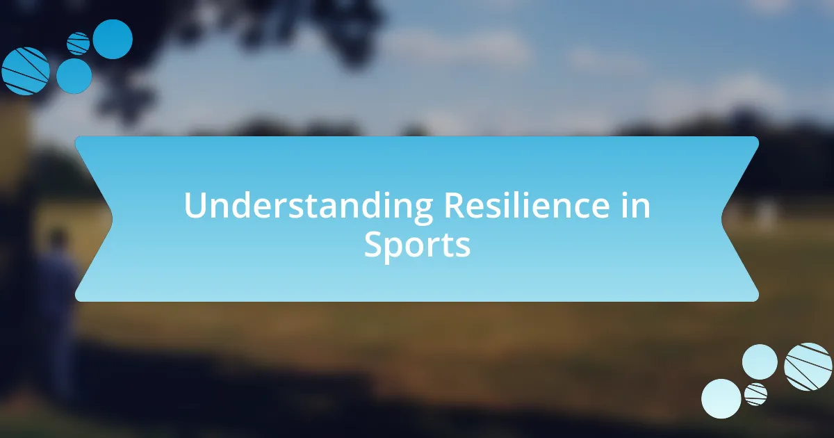 Understanding Resilience in Sports