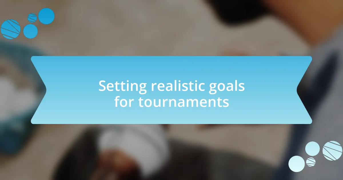 Setting realistic goals for tournaments