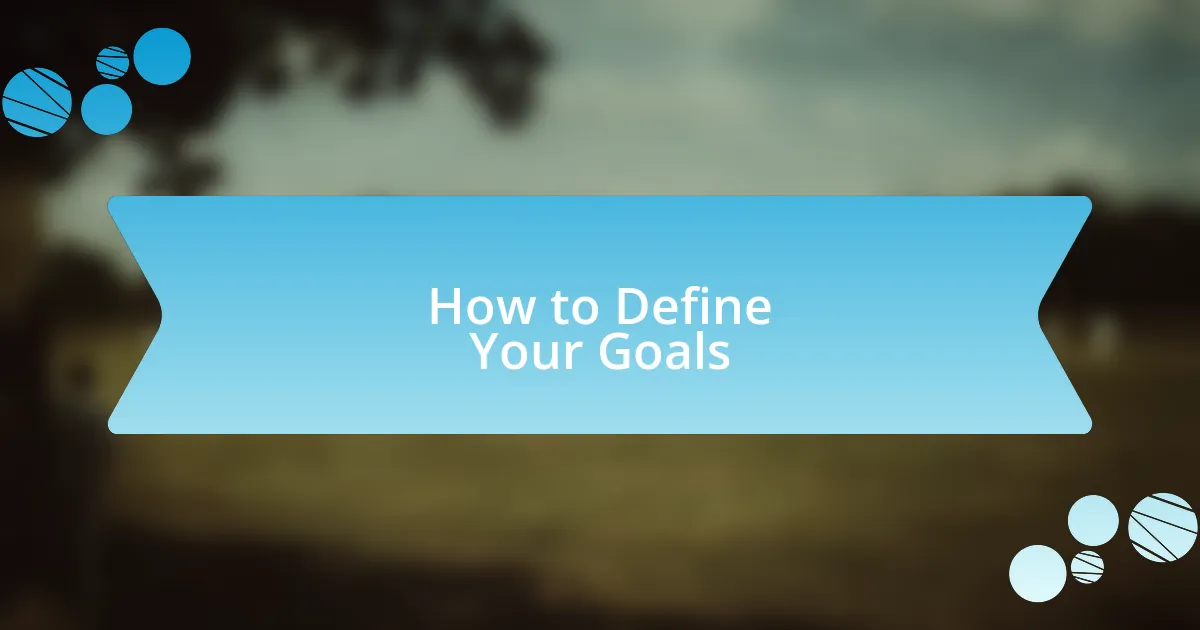 How to Define Your Goals