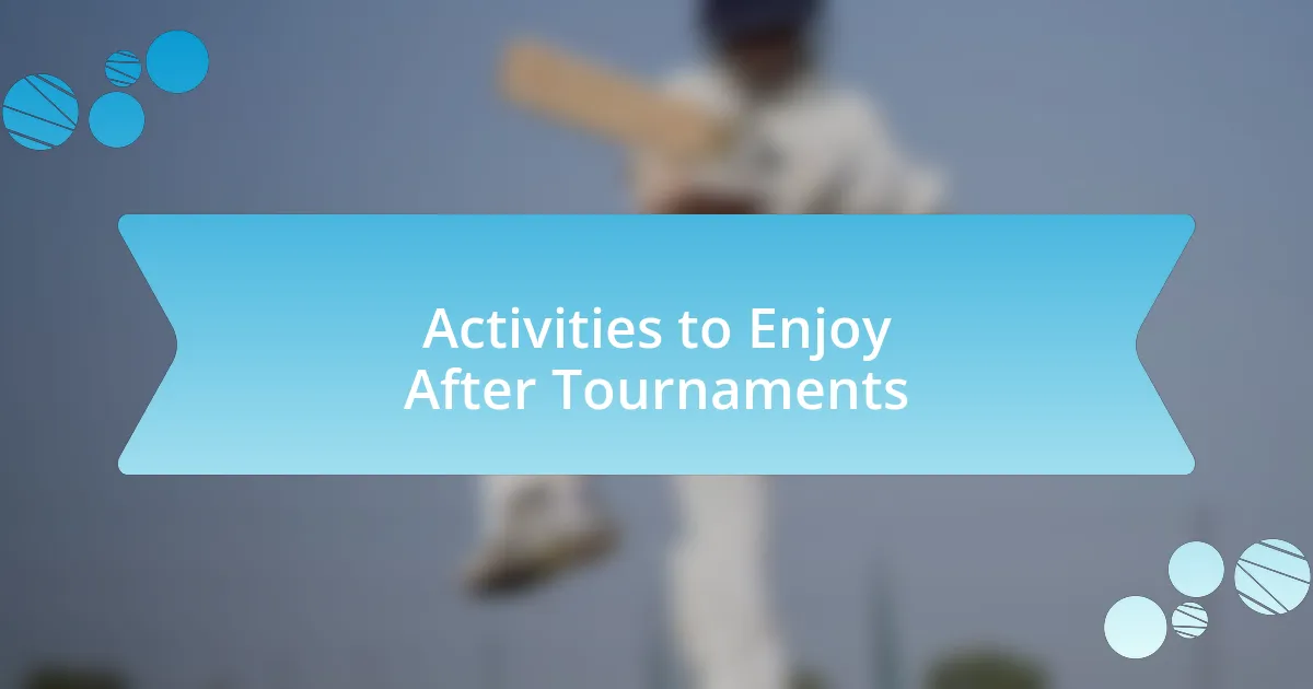 Activities to Enjoy After Tournaments