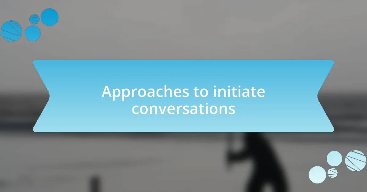 Approaches to initiate conversations