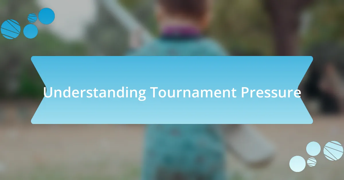 Understanding Tournament Pressure