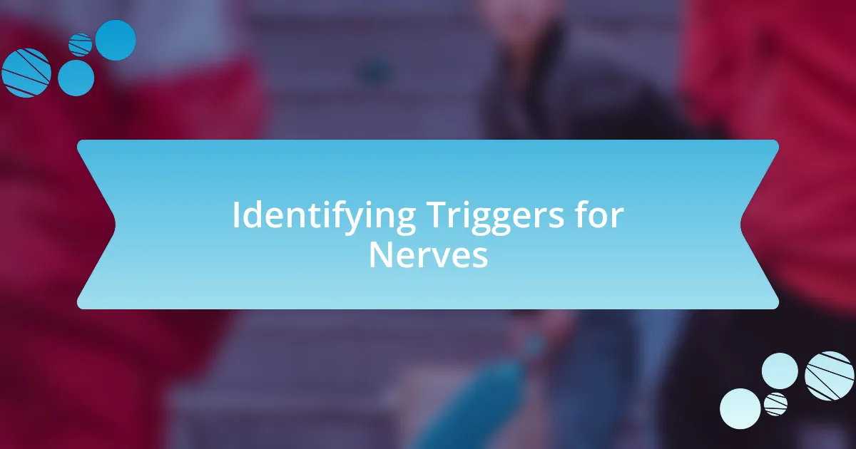 Identifying Triggers for Nerves