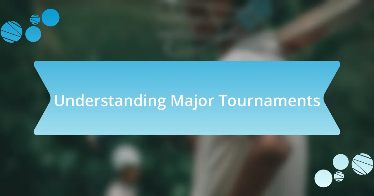 Understanding Major Tournaments