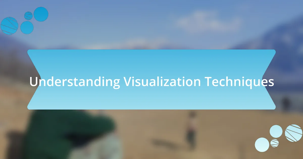 Understanding Visualization Techniques